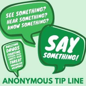   See Something, Say Something- Use the Anonymous Tip Line to help keep TISD Safe